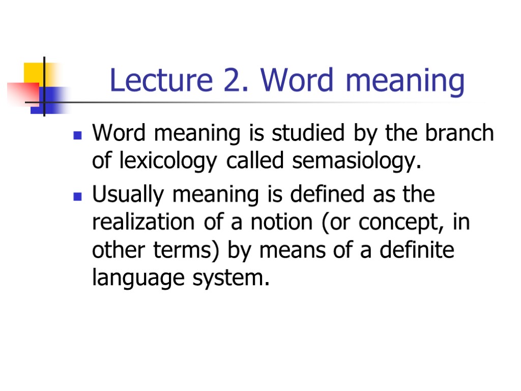 Lecture 2. Word meaning Word meaning is studied by the branch of lexicology called